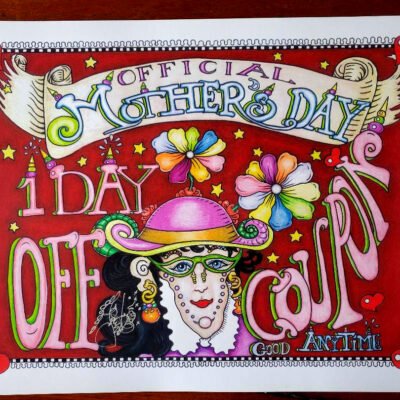 “Mother`s Day 1 Day Off Coupon” Limited Edition Fine Art Giclee, signed & numbered 12 X 16