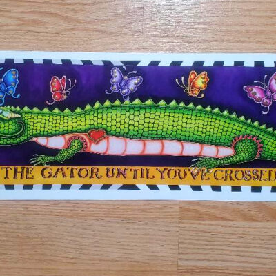 “Don’t Tease the Gator till you Cross the Bayou” Limited Edition Print, signed