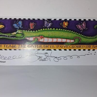 “Don’t Tease the Gator…” , double embossed, signed